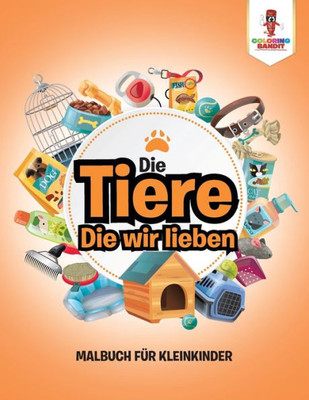 Die Tiere, Die Wir Lieben: Malbuch Für Kleinkinder (German Edition)