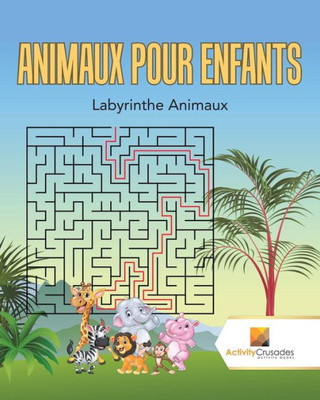 Animaux Pour Enfants : Labyrinthe Animaux (French Edition)