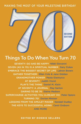 70 Things To Do When You Turn 70, Second Edition - 70 Achievers On How To Make The Most Of Your 70Th Milestone Birthday (Milestone Series)
