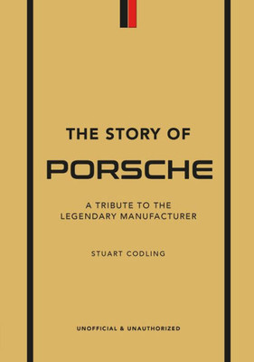 The Story Of Porsche: A Tribute To The Legendary Manufacturer (The Little Book Of Transportation, 3)