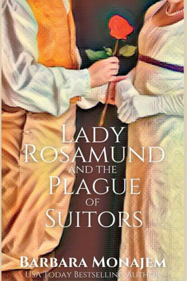 Lady Rosamund And The Plague Of Suitors: A Rosie And Mcbrae Regency Mystery