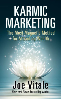 Karmic Marketing: The Most Magnetic Method For Attracting Wealth