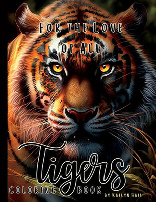 For The Love Of All Tigers Realistic Coloring Book