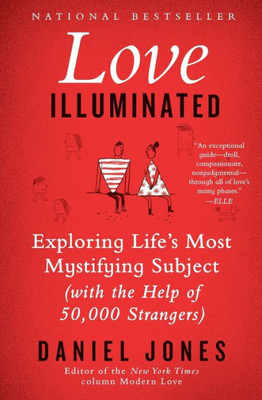 Love Illuminated: Exploring Life's Most Mystifying Subject (With The Help Of 50,000 Strangers)