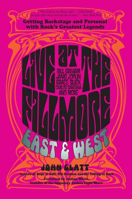 Live At The Fillmore East And West: Getting Backstage And Personal With Rock's Greatest Legends