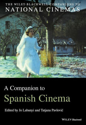 A Companion To Spanish Cinema (Wiley Blackwell Companions To National Cinemas)