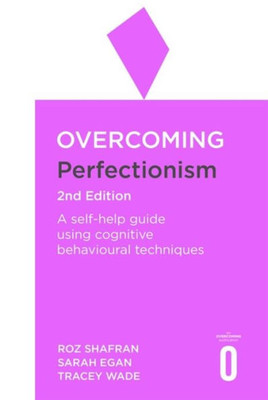 Overcoming Perfectionism 2Nd Edition: A Self-Help Guide Using Scientifically Supported Cognitive Behavioural Techniques (Overcoming Books)