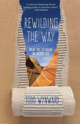 Rewilding The Way: Break Free To Follow An Untamed God