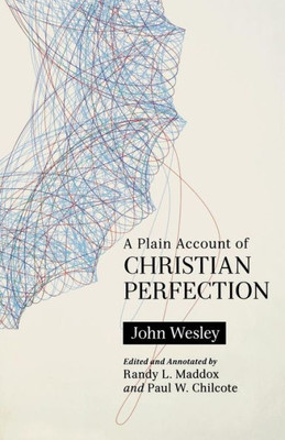 A Plain Account Of Christian Perfection, Annotated