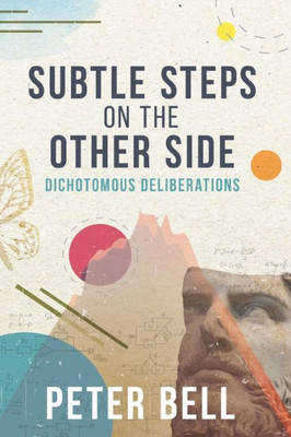 Subtle Steps On The Other Side: Dichotomous Deliberations