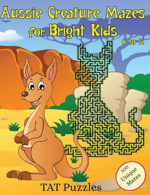 Aussie Creature Mazes For Bright Kids: 8-12 Yrs