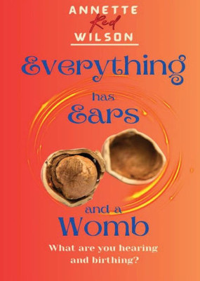 Everything Has Ears And Everything Has A Womb