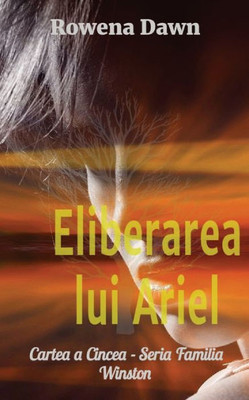 Eliberarea Lui Ariel: Cartea A Cincea - Seria Familia Winston (Romanian Edition)