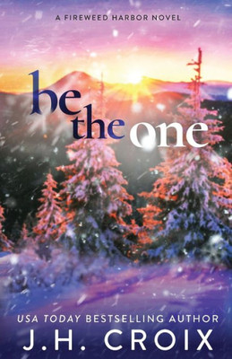 Be The One (Fireweed Harbor Series)