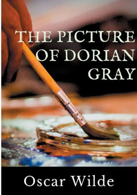 The Picture Of Dorian Gray: A Gothic And Philosophical Novel By Oscar Wilde