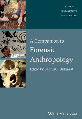 A Companion To Forensic Anthropology (Wiley Blackwell Companions To Anthropology)