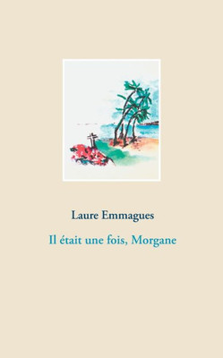 Il Était Une Fois, Morgane (French Edition)