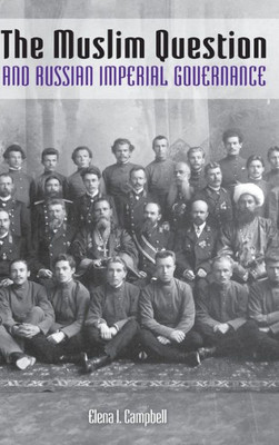 The Muslim Question And Russian Imperial Governance (Indiana-Michigan Series In Russian And East European Studies)