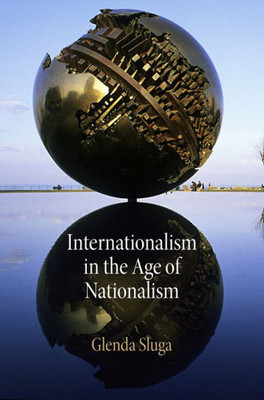 Internationalism In The Age Of Nationalism (Pennsylvania Studies In Human Rights)