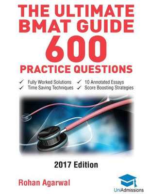 The Ultimate Bmat Guide - 600 Practice Questions: Fully Worked Solutions, Time Saving Techniques, Score Boosting Strategies, 10 Annotated Essays, 2017 ... (Biomedical Admissions Test) Uniadmissions