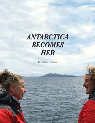 Antarctica Becomes Her (Extreme Latitudes)