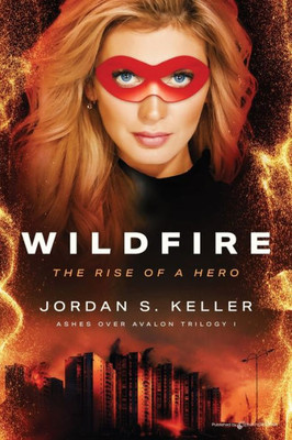 Wildfire: The Rise Of A Hero (Ashes Over Avalon Trilogy)