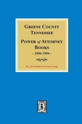 Greene County, Tennessee Power Of Attorney Books, 1806-1904.