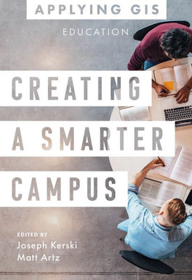 Creating A Smarter Campus: Gis For Education (Applying Gis, 11)