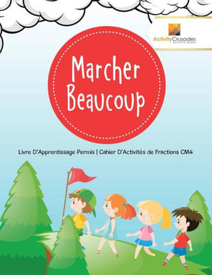 Marcher Beaucoup : Livre D'Apprentissage Permis | Cahier D'Activités De Fractions Cm4 (French Edition)