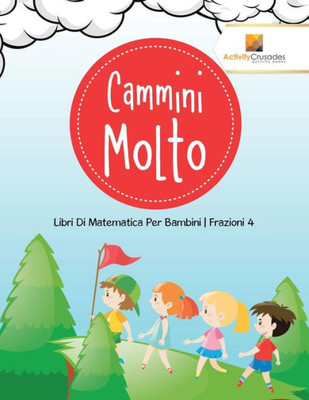 Cammini Molto : Libri Di Matematica Per Bambini | Frazioni 4 (Italian Edition)