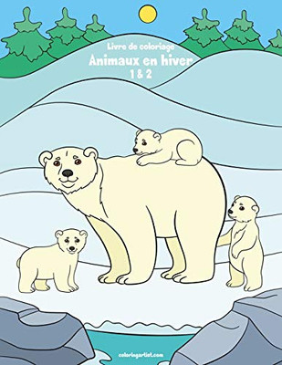 Livre de coloriage Animaux en hiver 1 & 2 (French Edition)