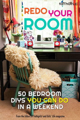 Redo Your Room: 50 Bedroom Diys You Can Do In A Weekend (Faithgirlz)