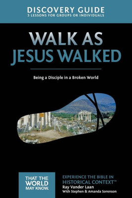 Walk As Jesus Walked Discovery Guide: Being A Disciple In A Broken World (7) (That The World May Know)