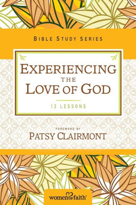 Experiencing The Love Of God (Women Of Faith Study Guide Series)