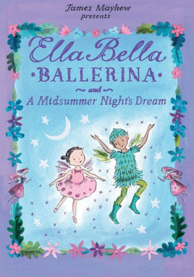 Ella Bella Ballerina And A Midsummer Night's Dream: A Ballerina Book For Toddlers And Girls 4-8 (Christmas, Easter, And Birthday Gifts!) (Ella Bella Ballerina Series)