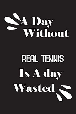 A day without real tennis is a day wasted