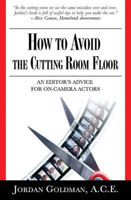 How To Avoid The Cutting Room Floor: An Editor's Advice For On-Camera Actors
