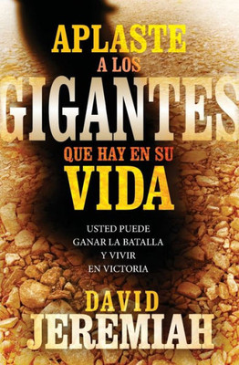 Aplaste A Los Gigantes Que Hay En Su Vida: Usted Puede Ganar La Batalla Y Vivir En Victoria (Spanish Edition)
