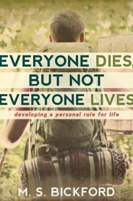 Everyone Dies, But Not Everyone Lives: Developing A Personal Rule For Life