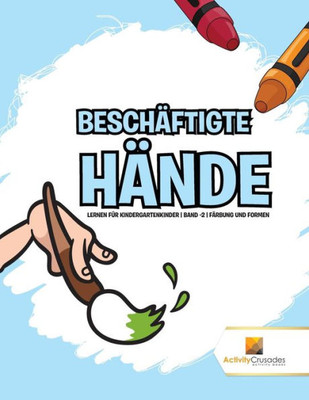 Beschäftigte Hände : Lernen Für Kindergartenkinder | Band -2 | Färbung Und Formen (German Edition)