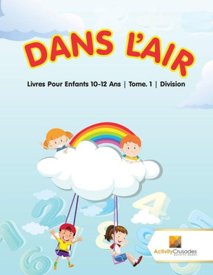 Dans L'Air : Livres Pour Enfants 10-12 Ans | Tome. 1 | Division (French Edition)