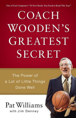 Coach Wooden's Greatest Secret: The Power Of A Lot Of Little Things Done Well