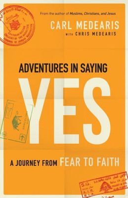 Adventures In Saying Yes: A Journey From Fear To Faith