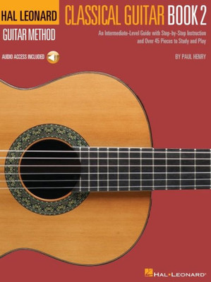 Hal Leonard Classical Guitar Method - Book 2: An Intermediate-Level Guide With Step-By-Step Instructions By Paul Henry With Access To Online Audio