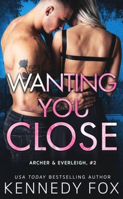 Wanting You Close (Archer & Everleigh #2) (Ex-Con Duet)