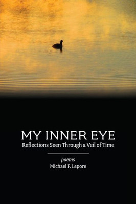 My Inner Eye: Reflections Seen Through A Veil Of Time