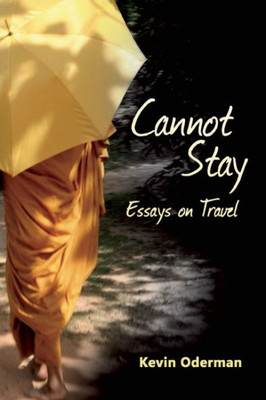 Cannot Stay: Essays On Travel