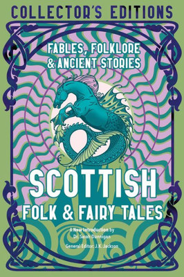 Scottish Folk & Fairy Tales: Ancient Wisdom, Fables & Folkore (Flame Tree Collector's Editions)