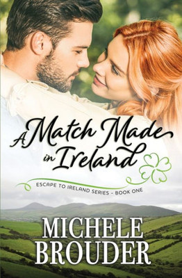 A Match Made In Ireland (Escape To Ireland, Book 1)