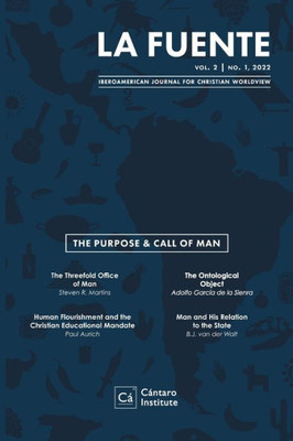 La Fuente, Vol. 2: The Purpose And Call Of Man El Propósito Y Llamado Del Hombre (Iberoamerican Journal For Christian Worldview)